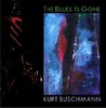 "The Blues Is Gone" Kurt Buschmann